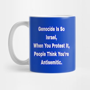 Genocide Is So Israel When You Protest It People Think You're Antisemitic  - Back Mug